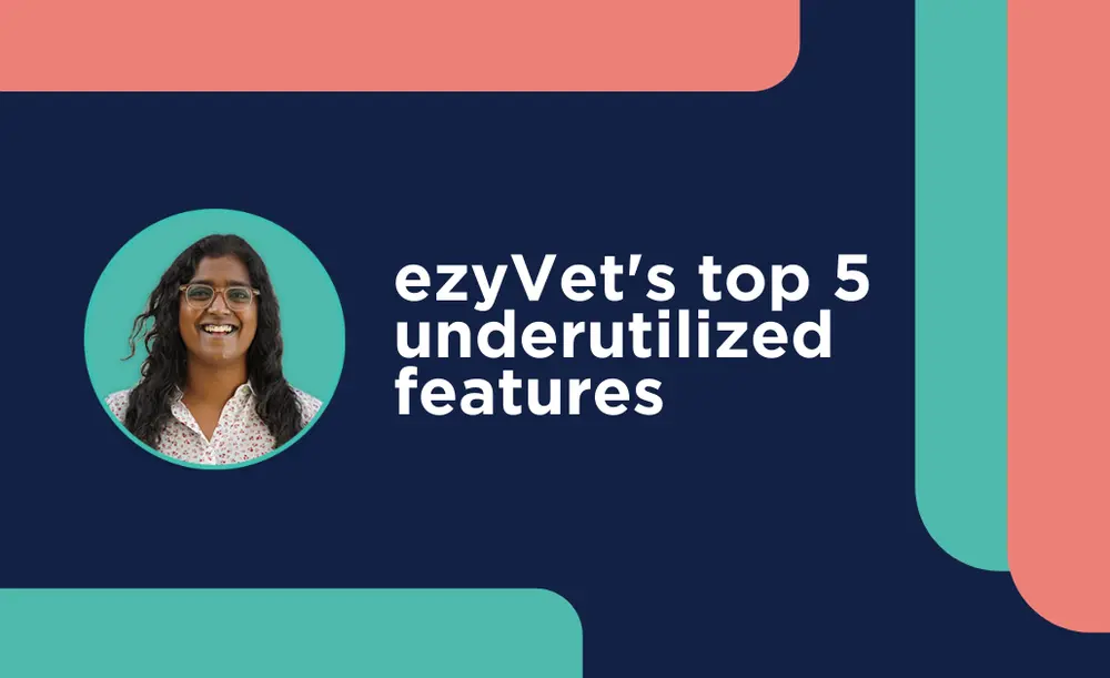 ezyVet's top 5 underutilized features